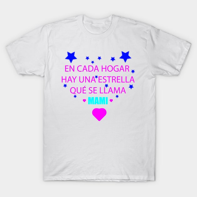 Happy Mothers Day : Cada hogar hay una estrella qué se llama mami T-Shirt by Art with bou